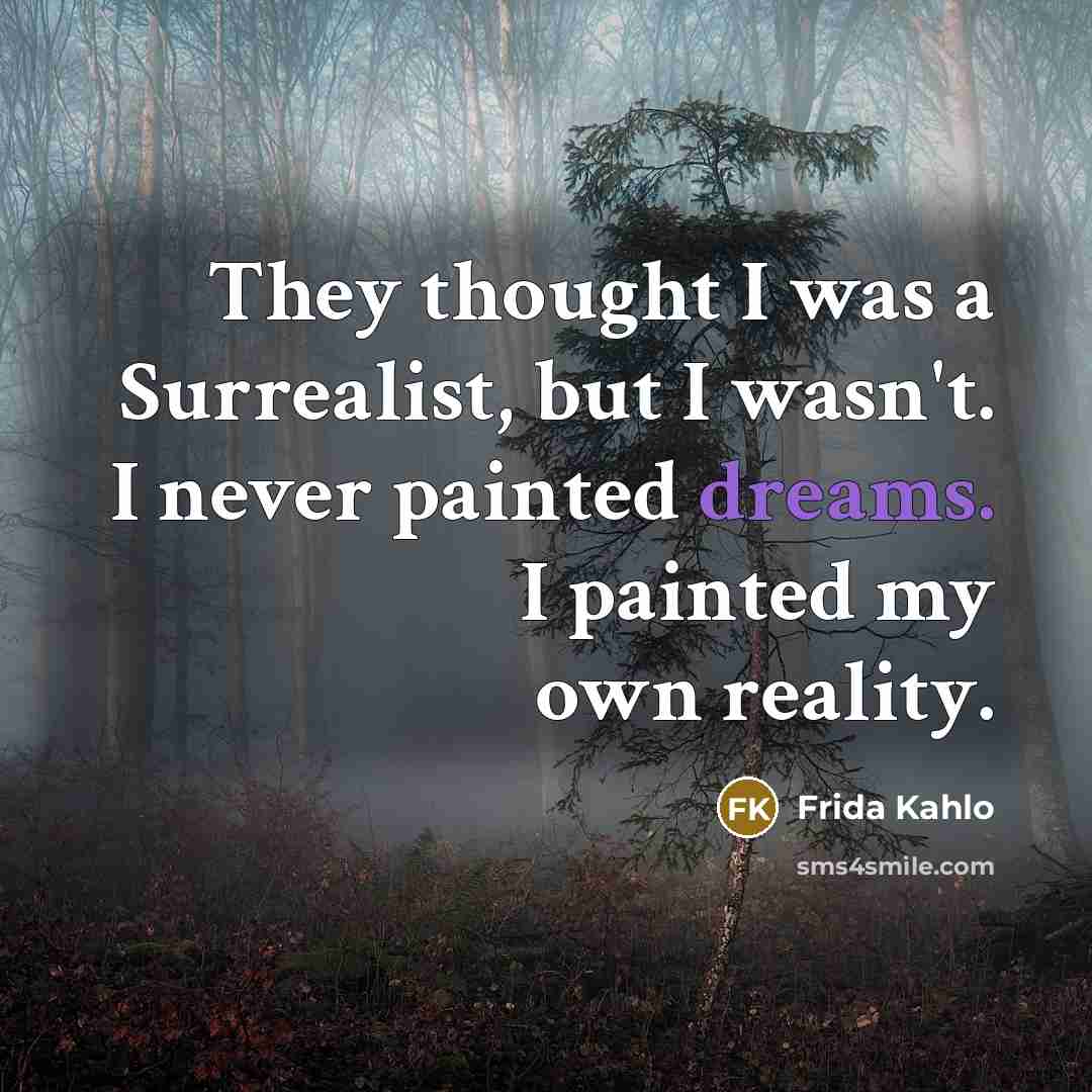“They thought I was a Surrealist, but I wasn't. I…” quote by Frida Kahlo