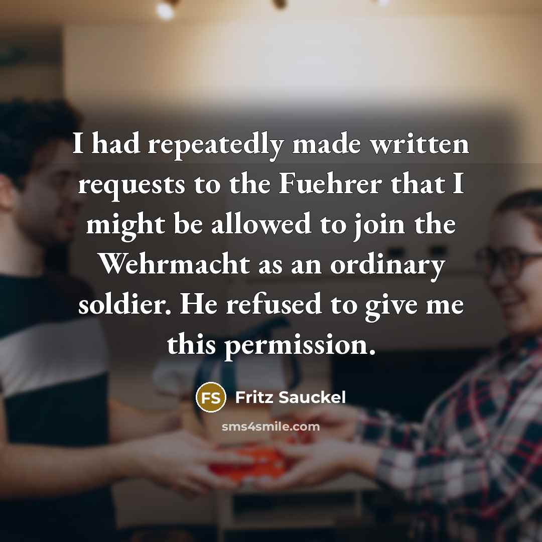 “I had repeatedly made written requests to the Fuehrer that…” quote by Fritz Sauckel