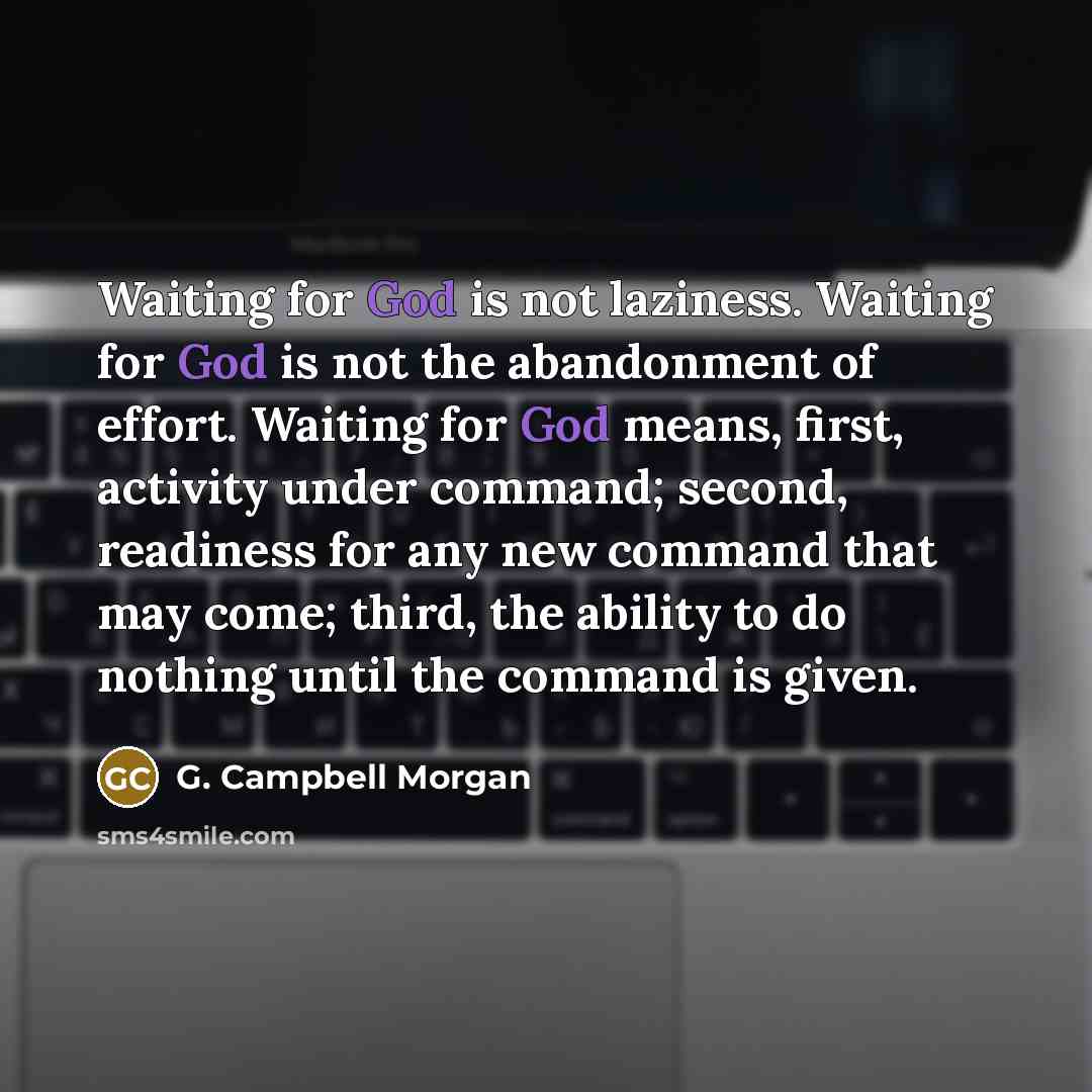 “Waiting for God is not laziness. Waiting for God is…” quote by G. Campbell Morgan