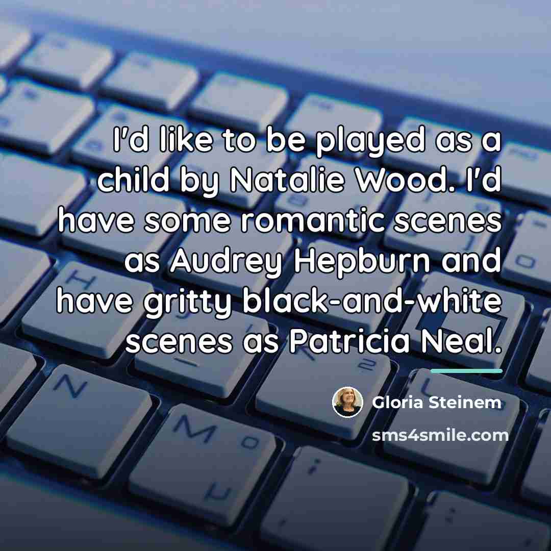 “I'd like to be played as a child by Natalie…” quote by Gloria Steinem
