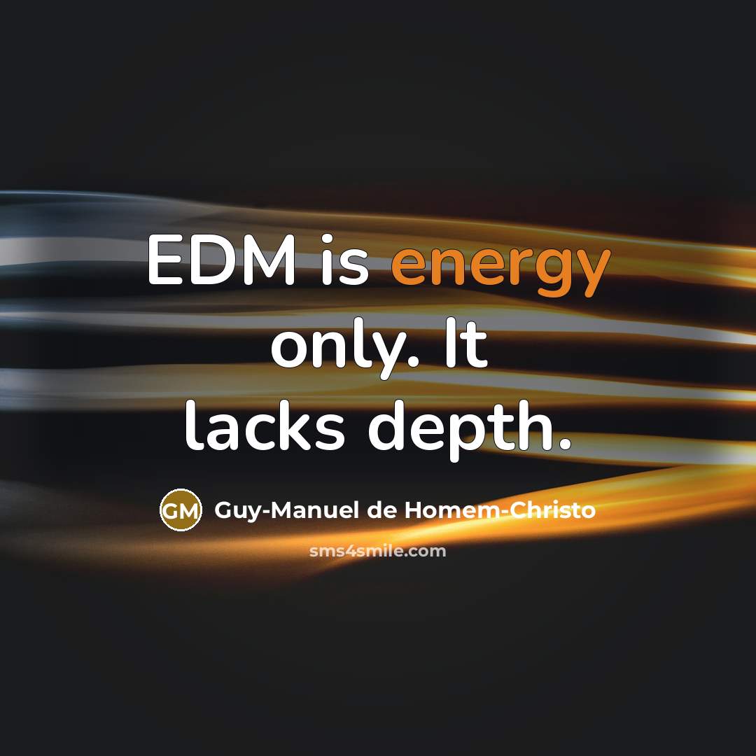 “EDM is energy only. It lacks depth.…” quote by Guy-Manuel de Homem-Christo