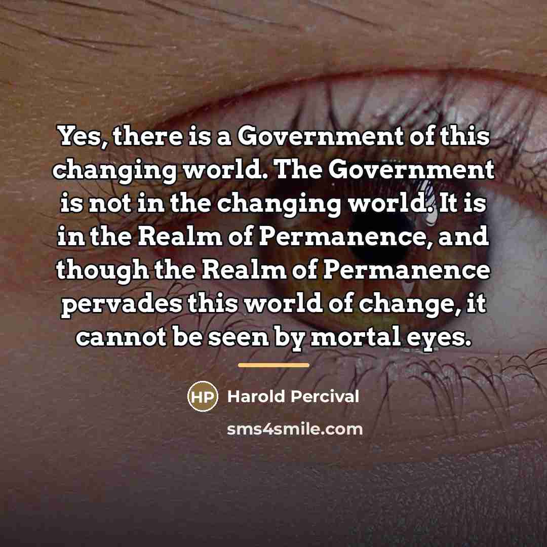 “Yes, there is a Government of this changing world. The…” quote by Harold Percival