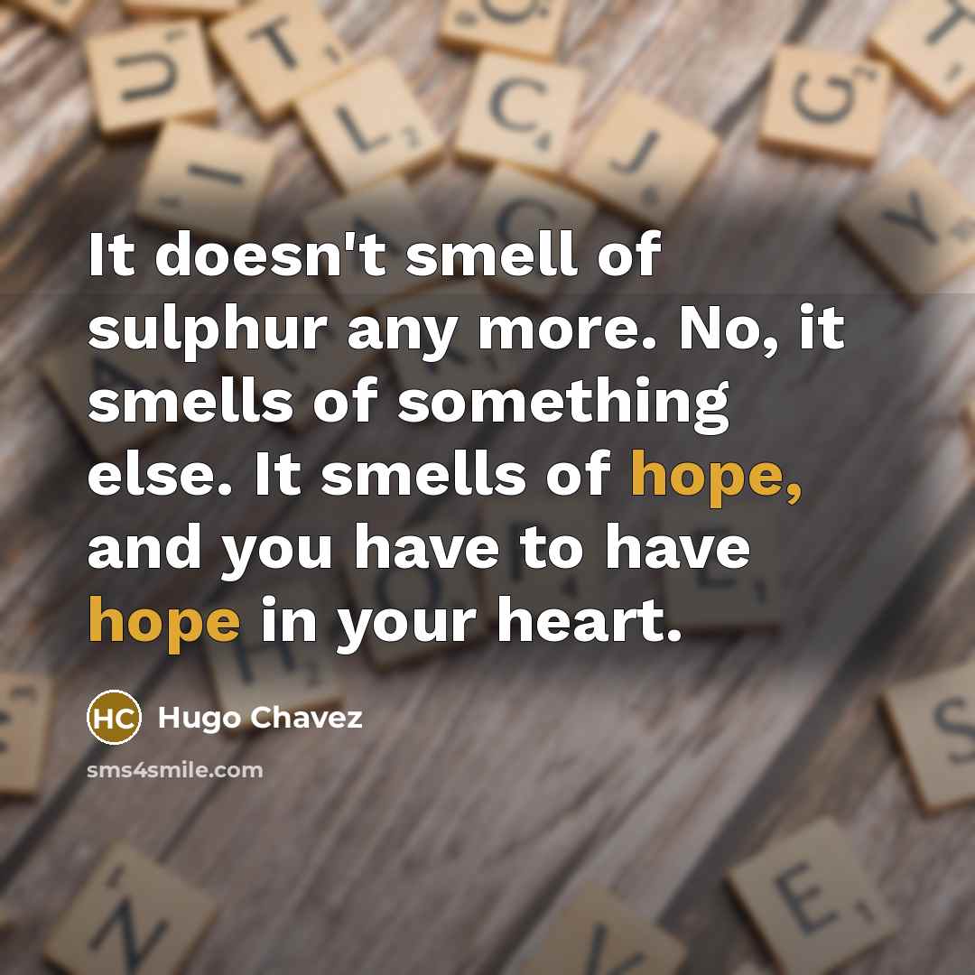 “It doesn't smell of sulphur any more. No, it smells…” quote by Hugo Chavez