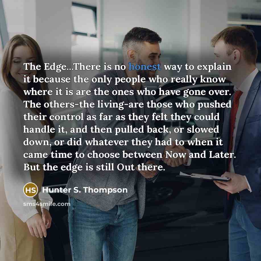 “The Edge...There is no honest way to explain it because…” quote by Hunter S. Thompson