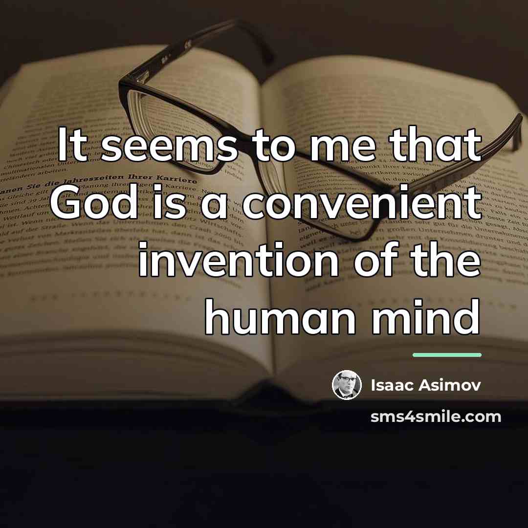 “It seems to me that God is a convenient invention…” quote by Isaac Asimov