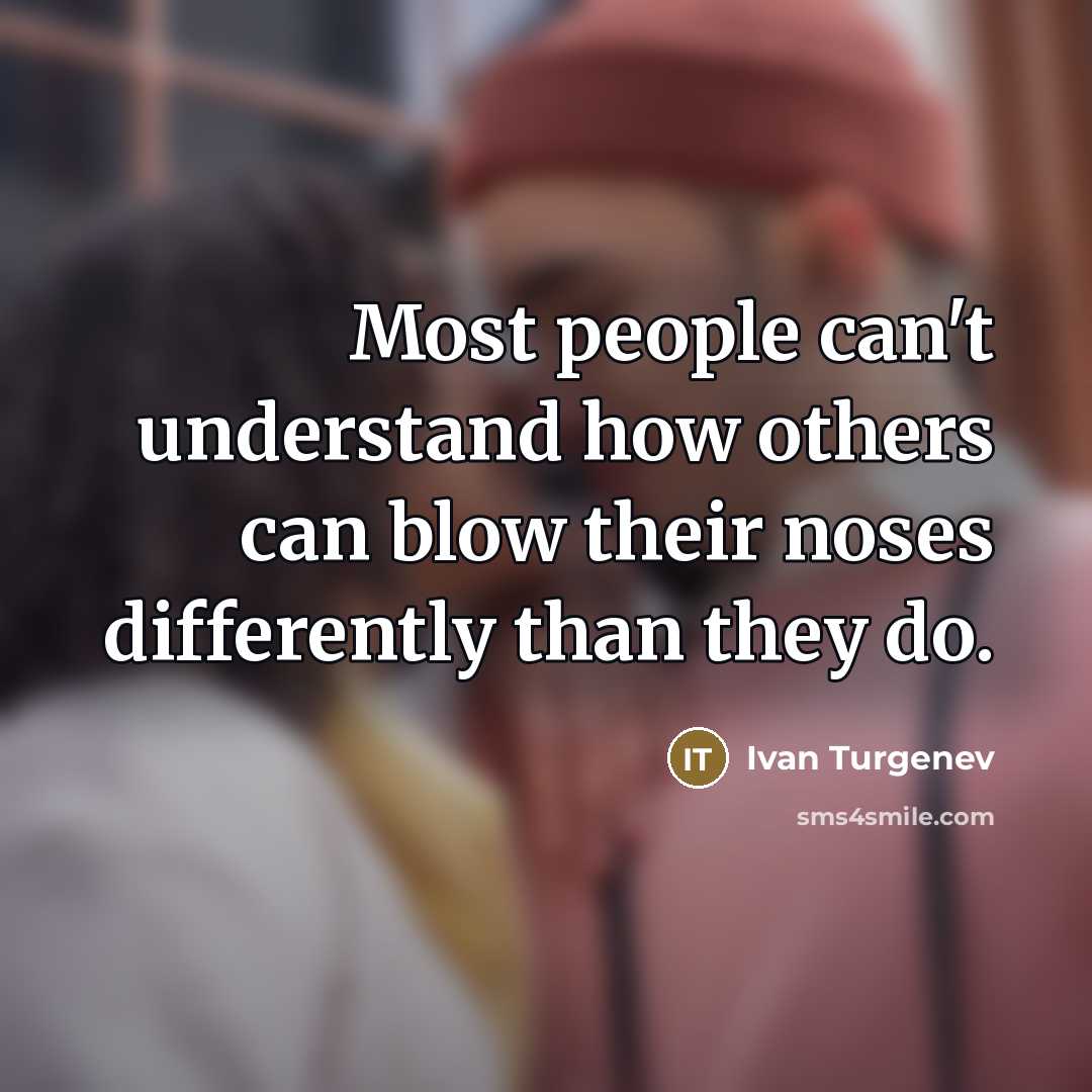 “Most people can't understand how others can blow their noses…” quote by Ivan Turgenev