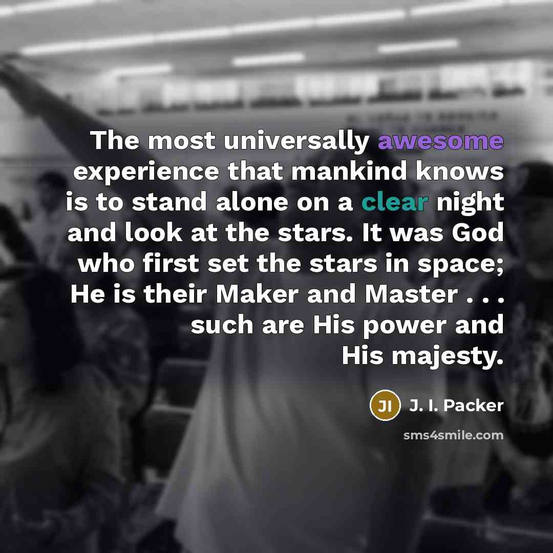 “The most universally awesome experience that mankind knows is to…” quote by J. I. Packer