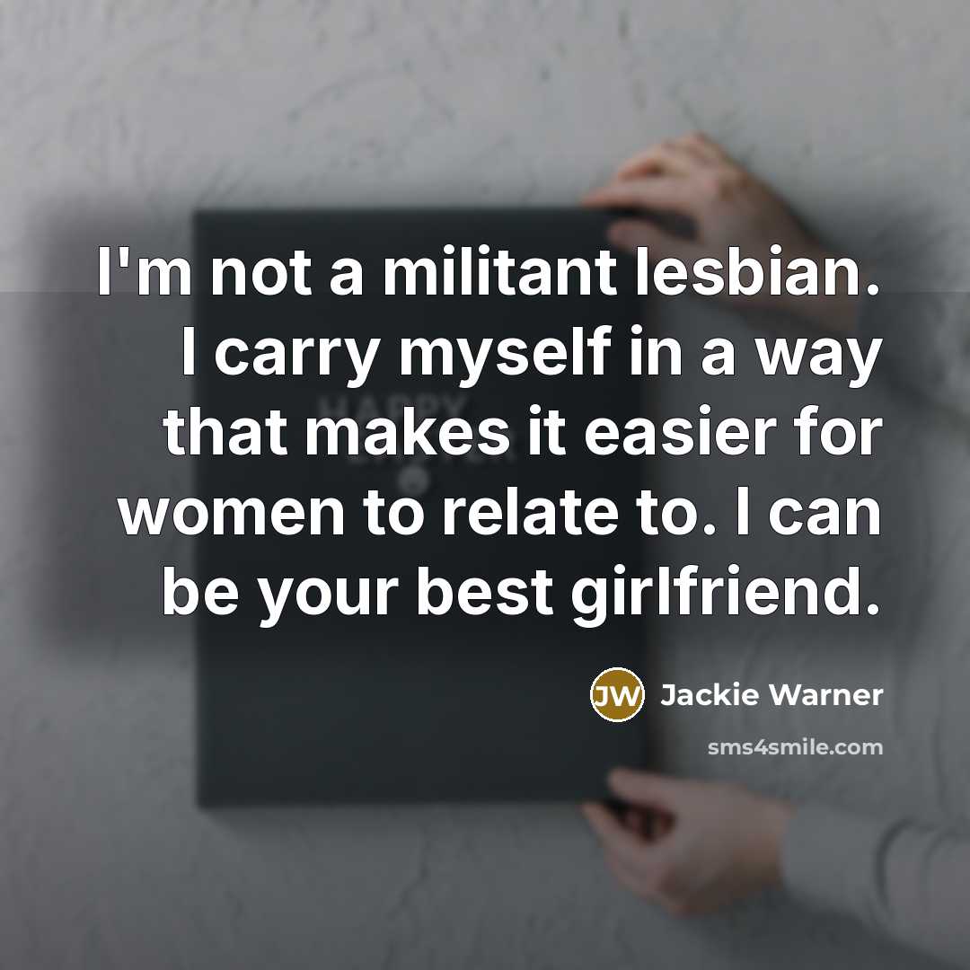 “I'm not a militant lesbian. I carry myself in a…” quote by Jackie Warner