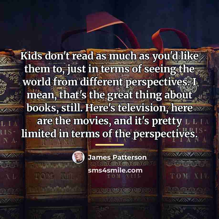 “Kids don't read as much as you'd like them to,…” quote by James Patterson