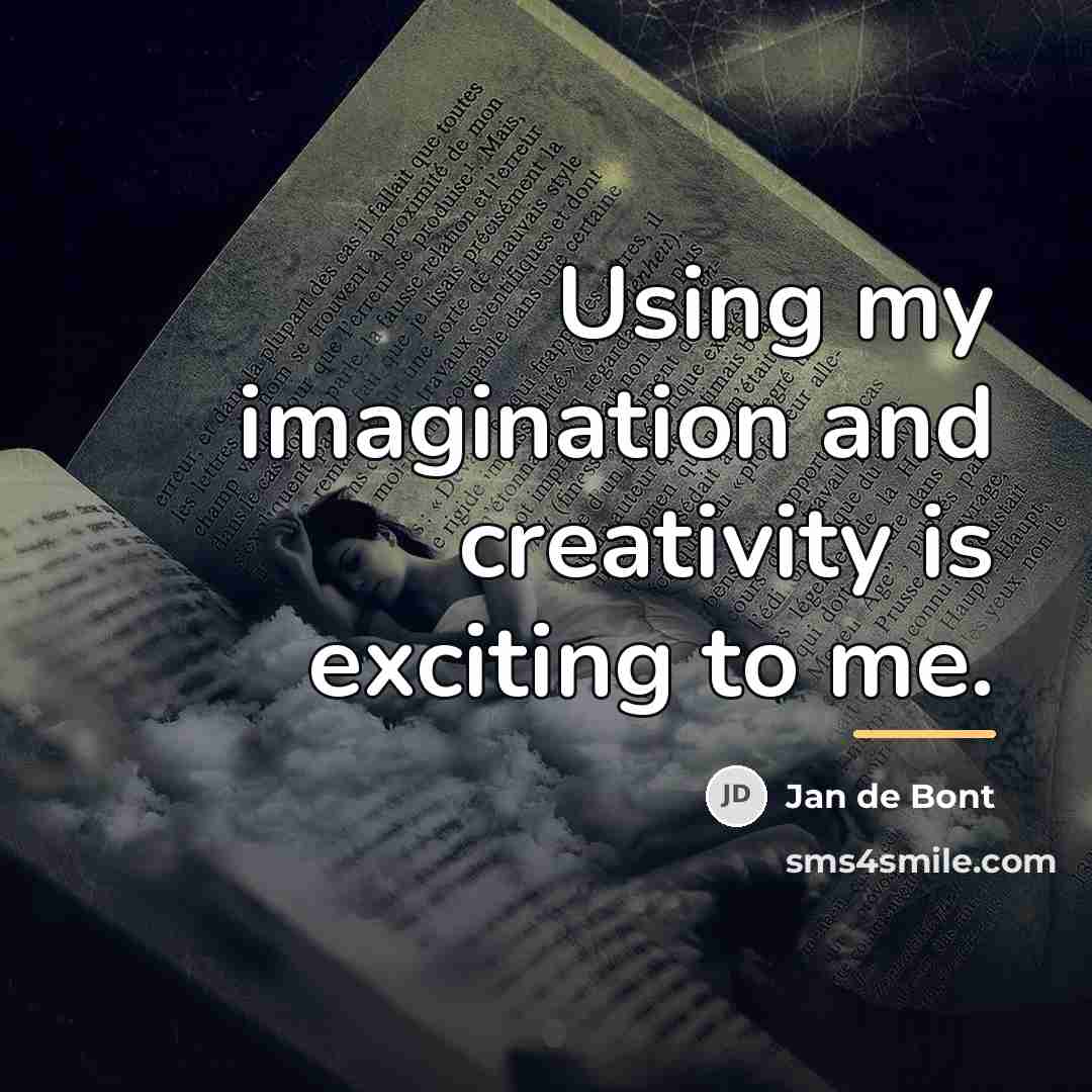 “Using my imagination and creativity is exciting to me.…” quote by Jan de Bont