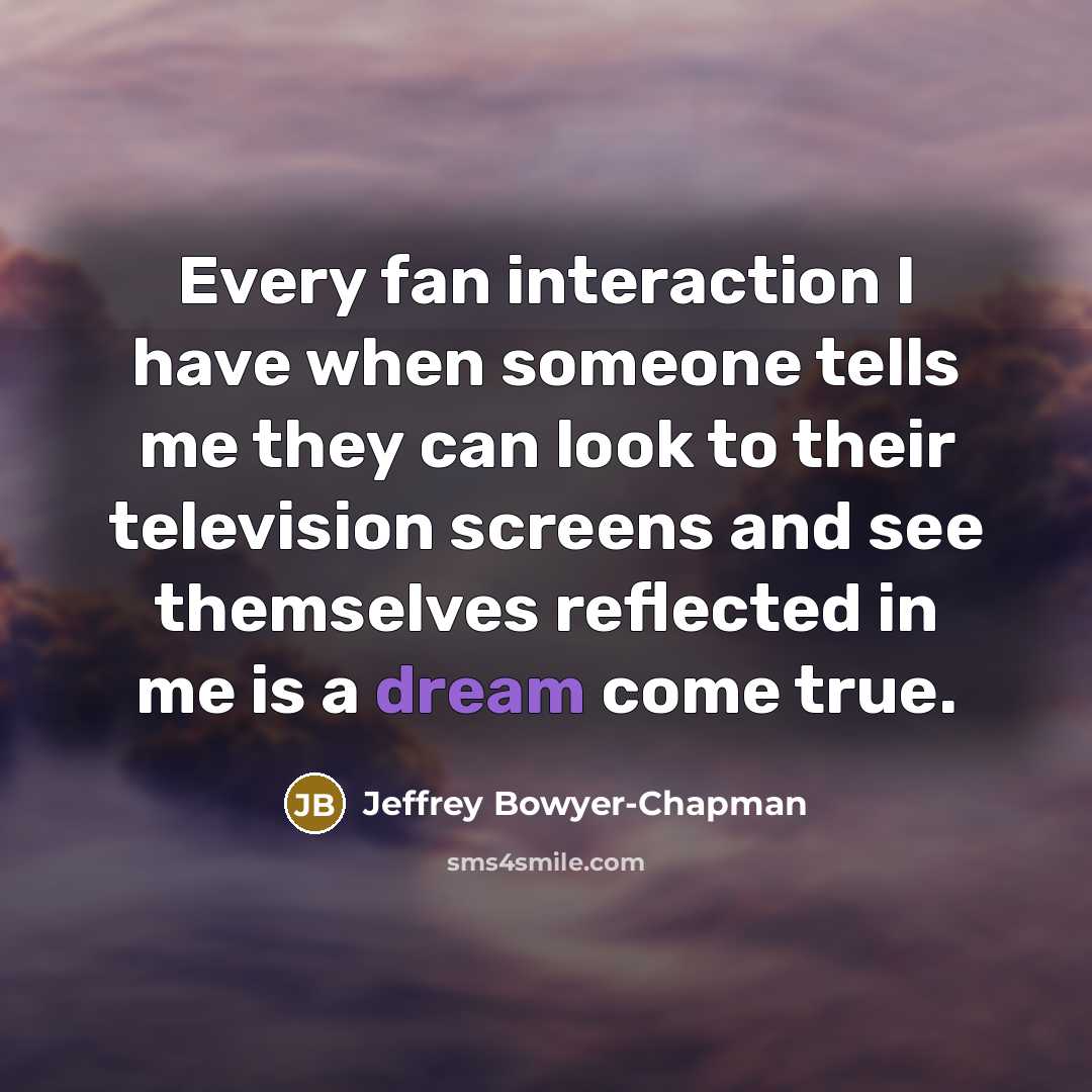 “Every fan interaction I have when someone tells me they…” quote by Jeffrey Bowyer-Chapman