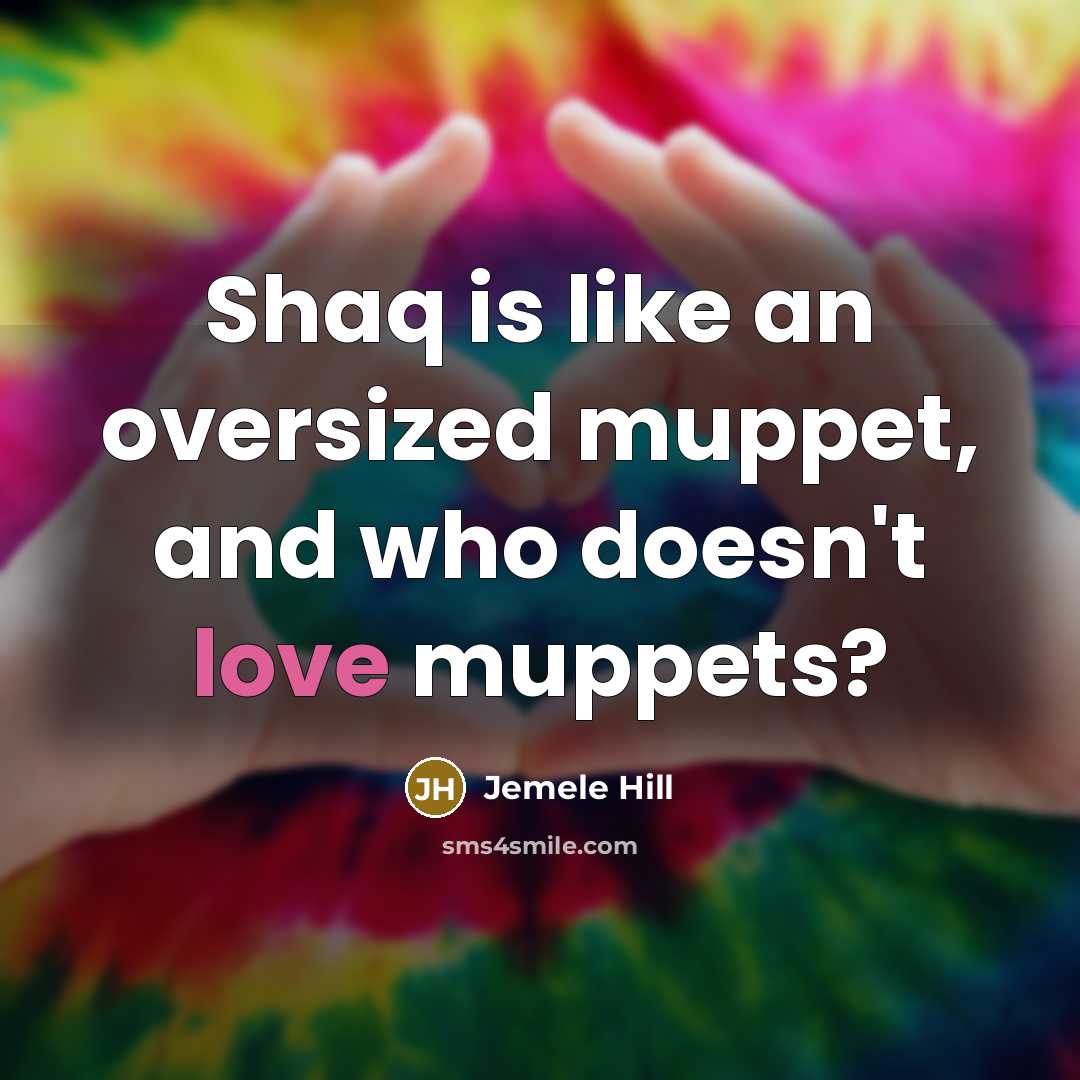“Shaq is like an oversized muppet, and who doesn't love…” quote by Jemele Hill