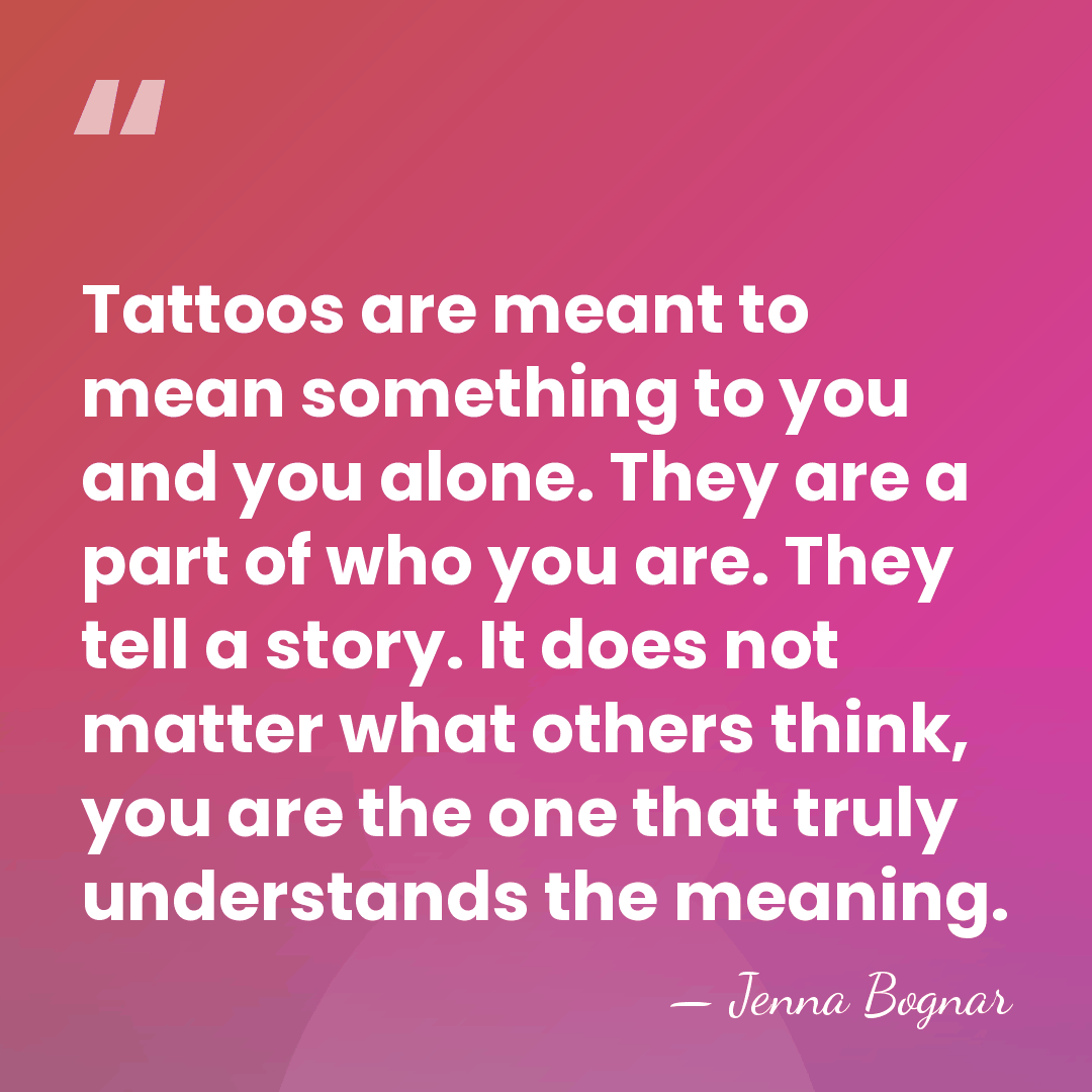 Tattoos are meant to mean something to you and you alone. They&hellip; - Jenna Bognar
