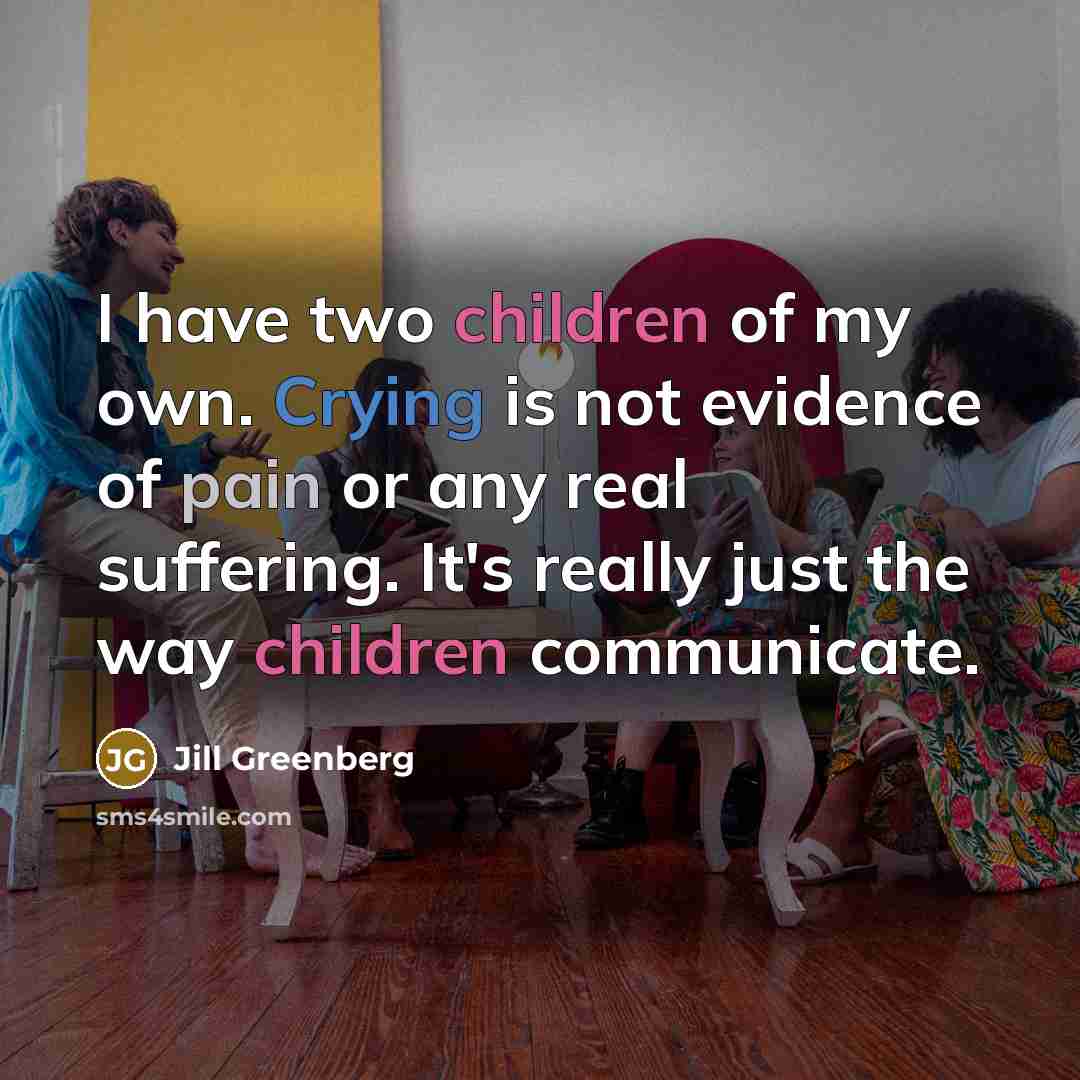 “I have two children of my own. Crying is not…” quote by Jill Greenberg