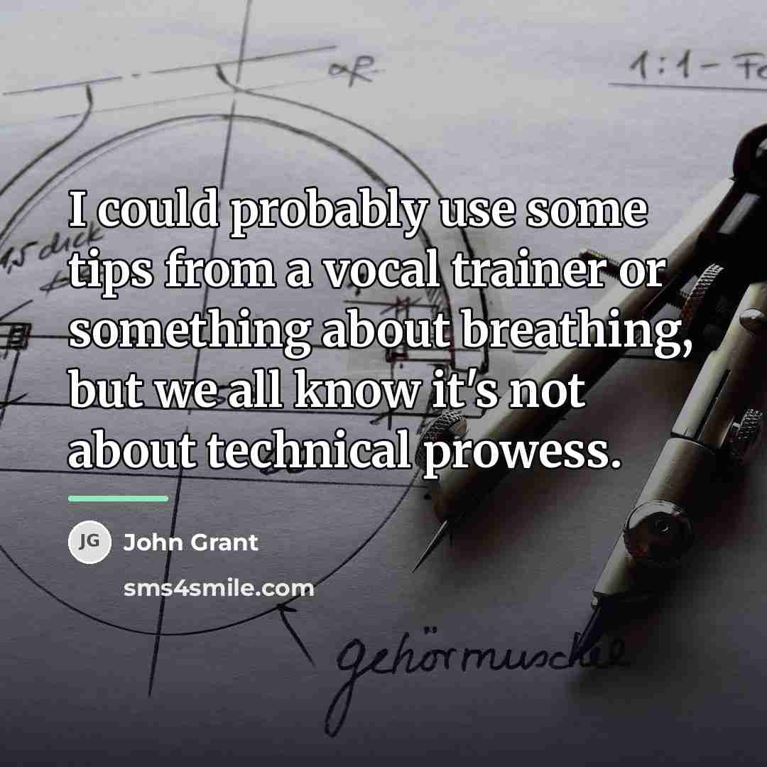 “I could probably use some tips from a vocal trainer…” quote by John Grant