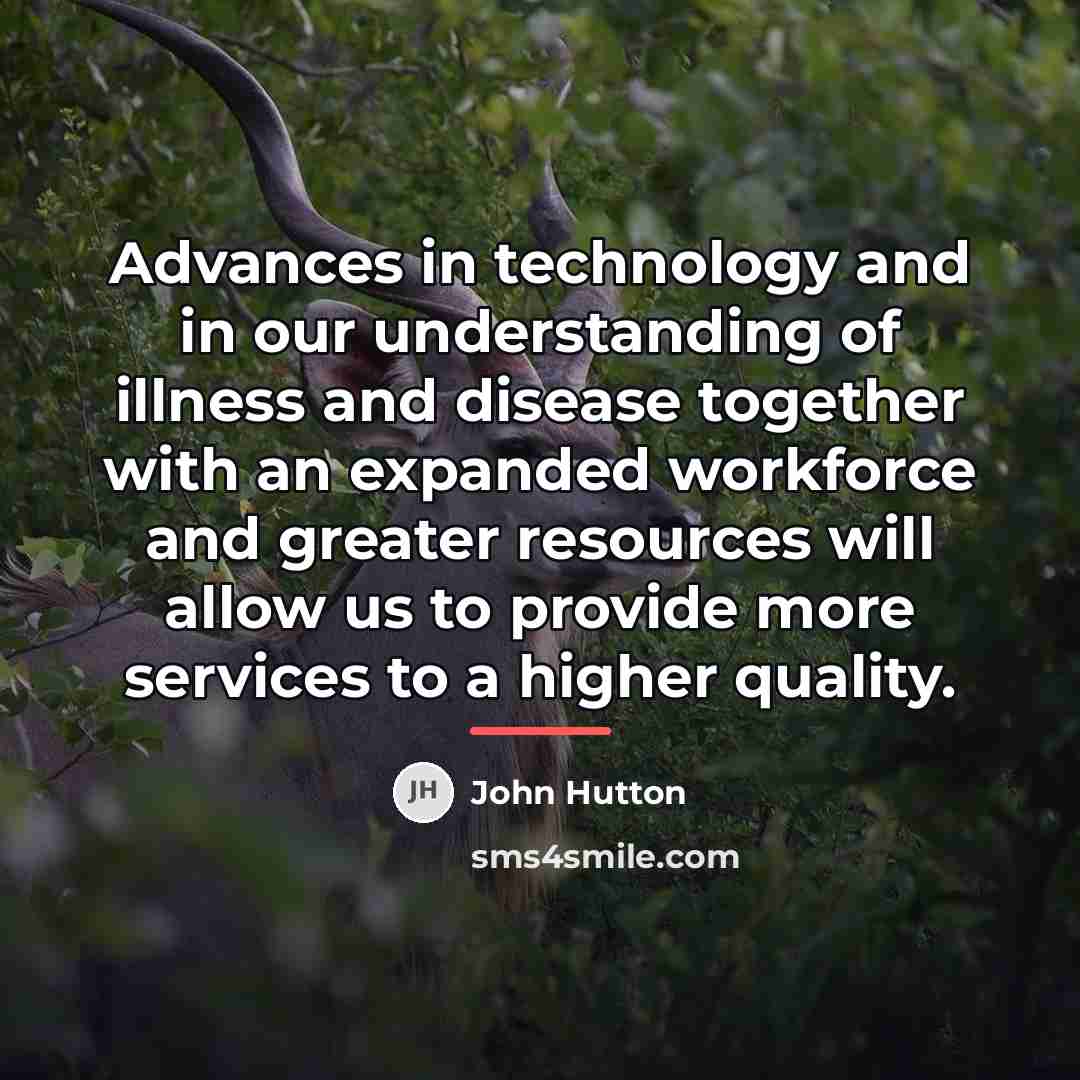 “Advances in technology and in our understanding of illness and…” quote by John Hutton