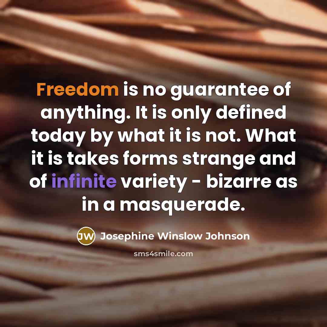 “Freedom is no guarantee of anything. It is only defined…” quote by Josephine Winslow Johnson