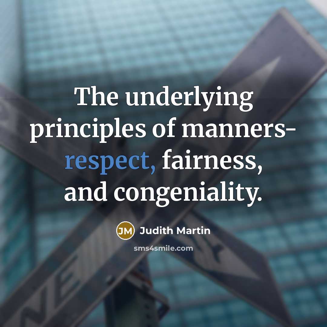 “The underlying principles of manners- respect, fairness, and congeniality.…” quote by Judith Martin