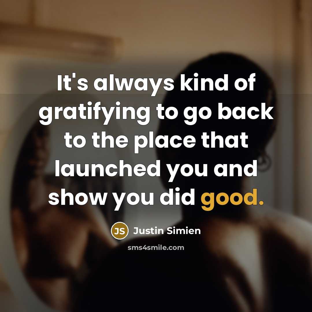 “It's always kind of gratifying to go back to the…” quote by Justin Simien