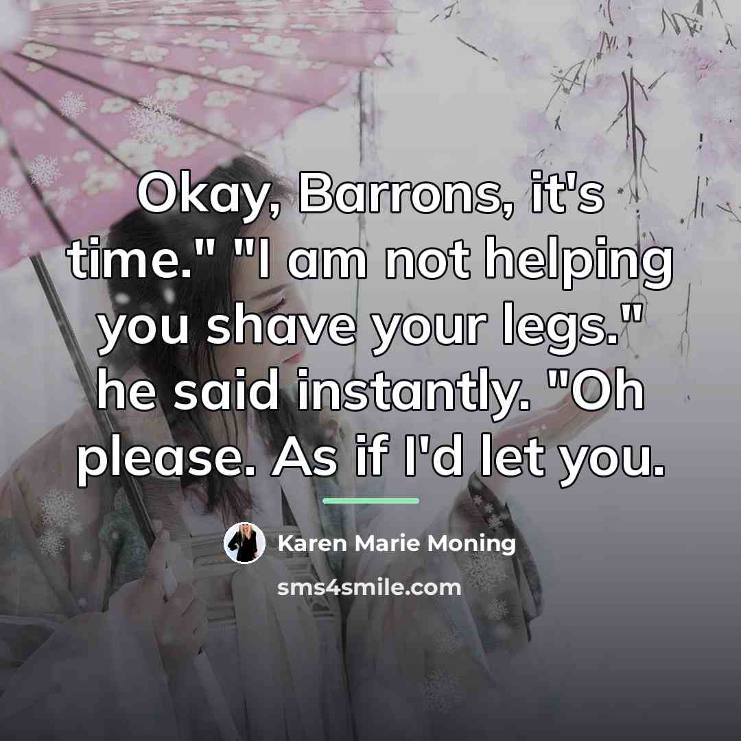 “Okay, Barrons, it's time." "I am not helping you shave…” quote by Karen Marie Moning
