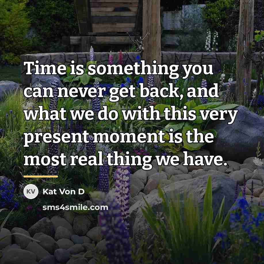 “Time is something you can never get back, and what…” quote by Kat Von D