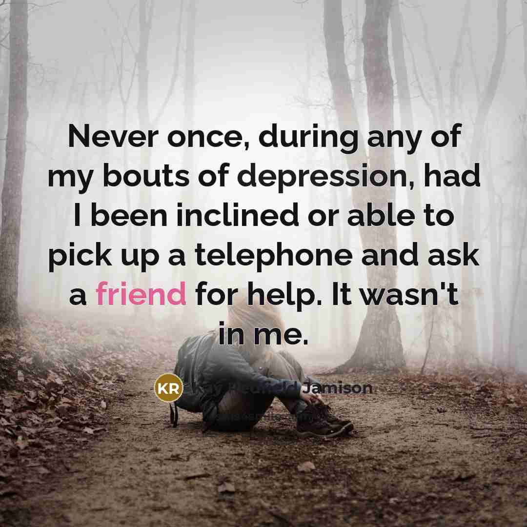 “Never once, during any of my bouts of depression, had…” quote by Kay Redfield Jamison