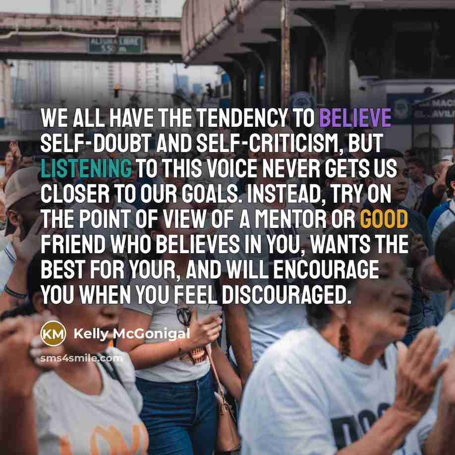 “We all have the tendency to believe self-doubt and self-criticism,…” quote by Kelly McGonigal