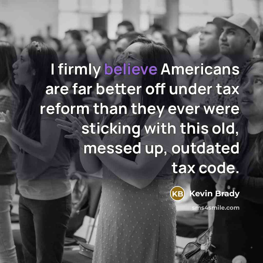 “I firmly believe Americans are far better off under tax…” quote by Kevin Brady