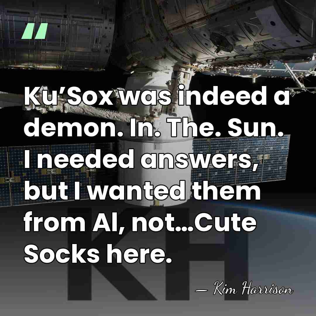 Ku’Sox was indeed a demon. In. The. Sun. I needed answers, but&hellip; - Kim Harrison