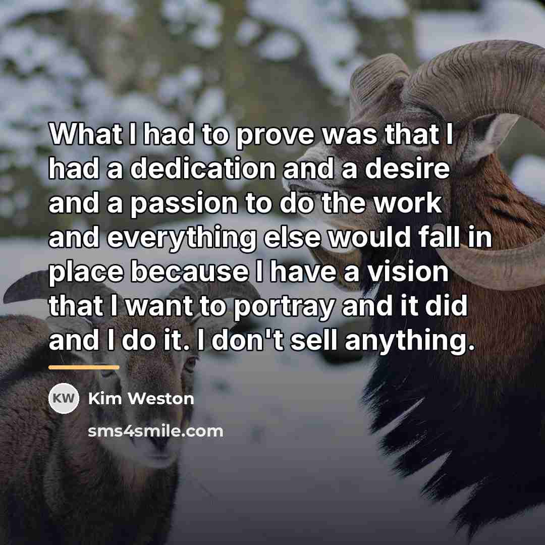 “What I had to prove was that I had a…” quote by Kim Weston