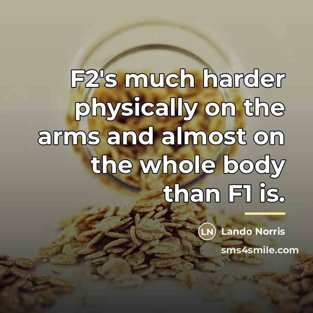 “F2's much harder physically on the arms and almost on…” quote by Lando Norris