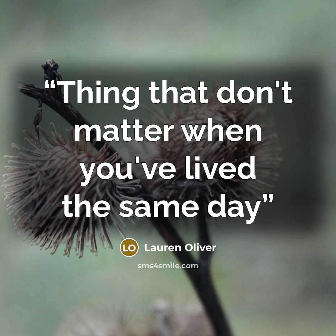 “Thing that don't matter when you've lived the same day” quote by Lauren Oliver