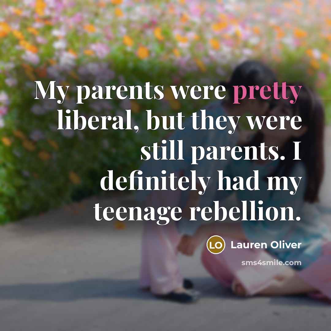 “My parents were pretty liberal, but they were still parents.…” quote by Lauren Oliver
