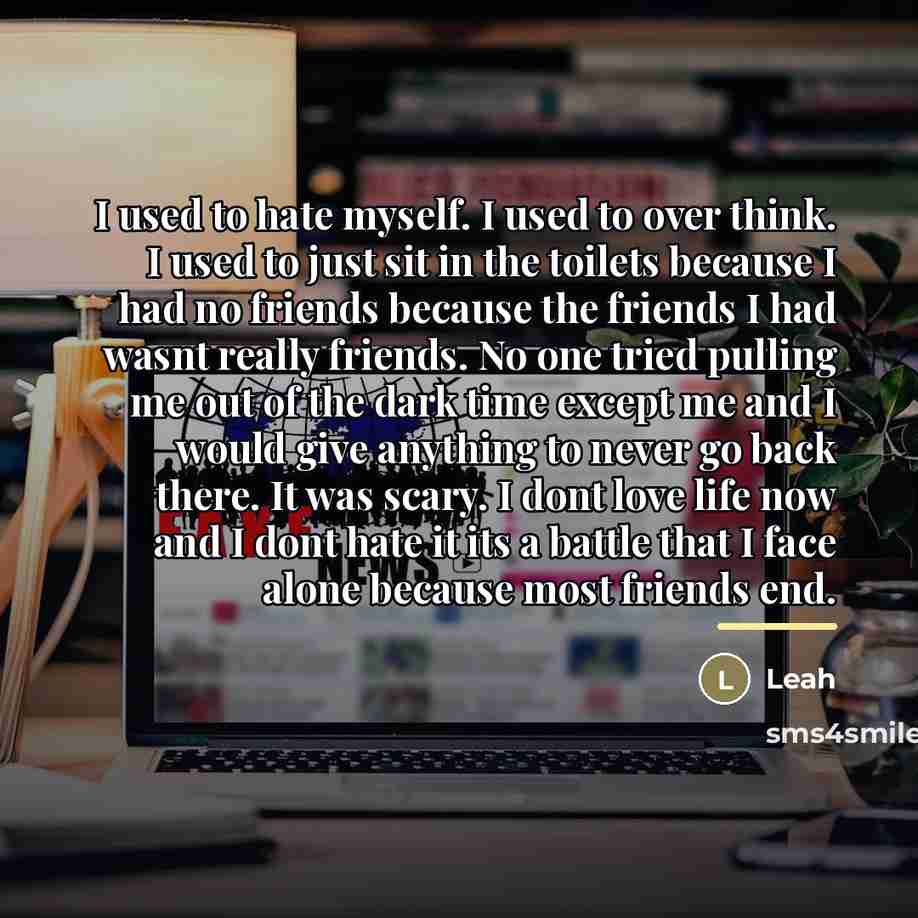 “I used to hate myself. I used to over think.…” quote by Leah