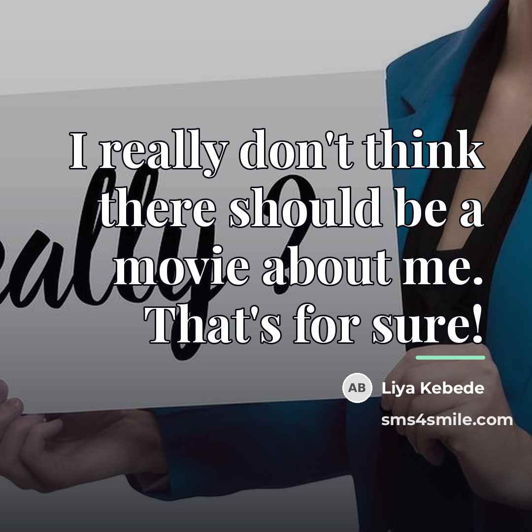 “I really don't think there should be a movie about…” quote by Liya Kebede