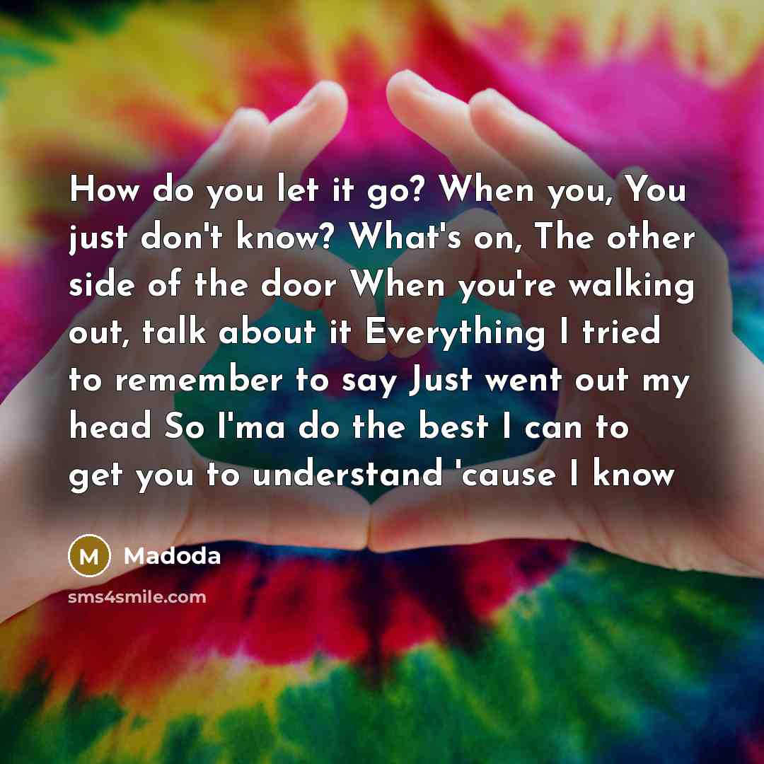 “How do you let it go? When you, You just…” quote by Madoda