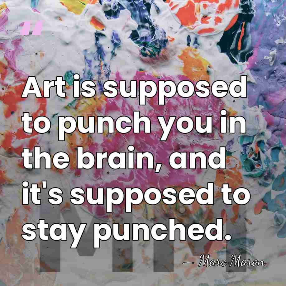 Art is supposed to punch you in the brain, and it's supposed&hellip; - Marc Maron
