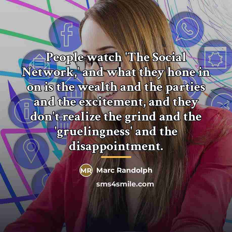 “People watch 'The Social Network,' and what they hone in…” quote by Marc Randolph