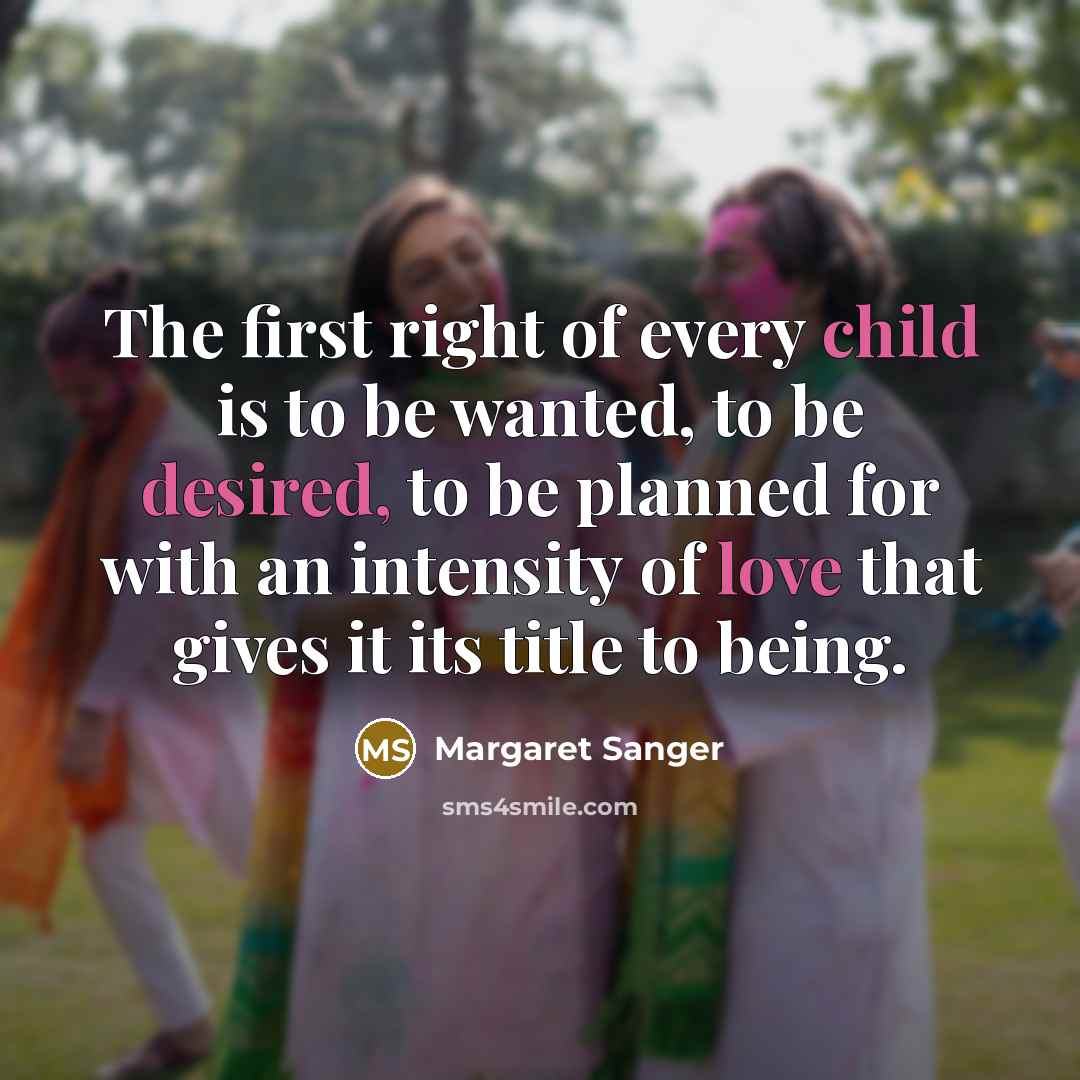 “The first right of every child is to be wanted,…” quote by Margaret Sanger