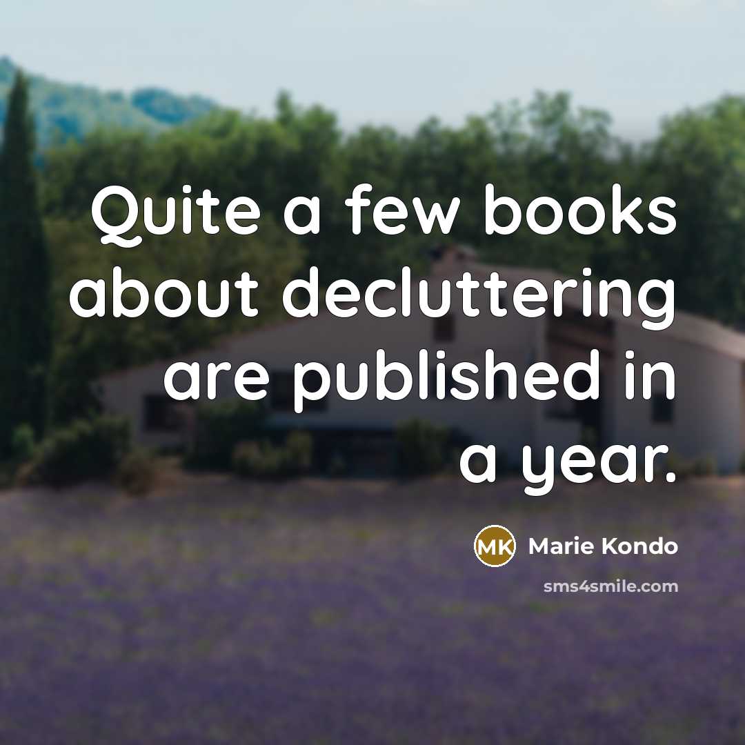 “Quite a few books about decluttering are published in a…” quote by Marie Kondo