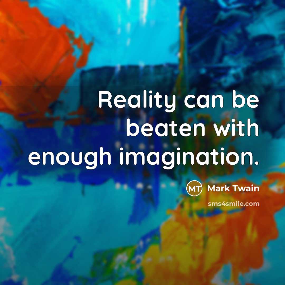 “Reality can be beaten with enough imagination.…” quote by Mark Twain