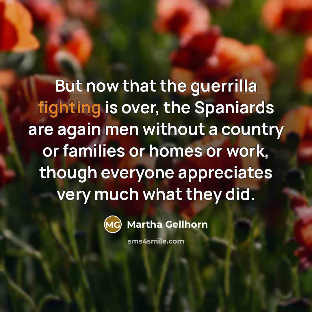 “But now that the guerrilla fighting is over, the Spaniards…” quote by Martha Gellhorn