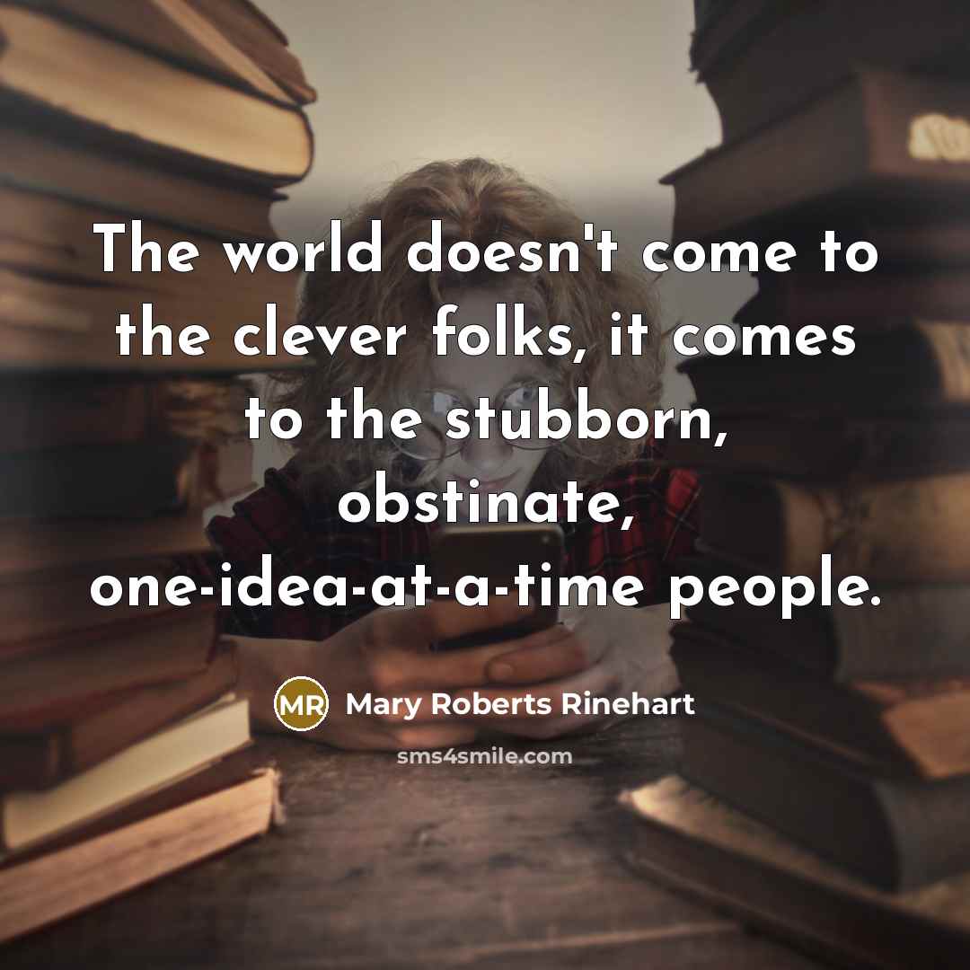 “The world doesn't come to the clever folks, it comes…” quote by Mary Roberts Rinehart