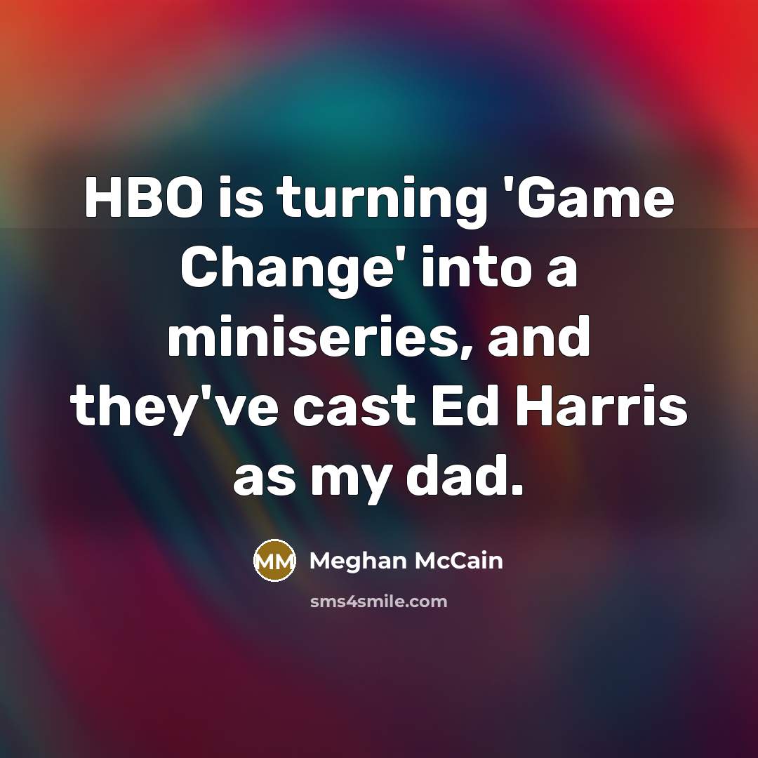 “HBO is turning 'Game Change' into a miniseries, and they've…” quote by Meghan McCain