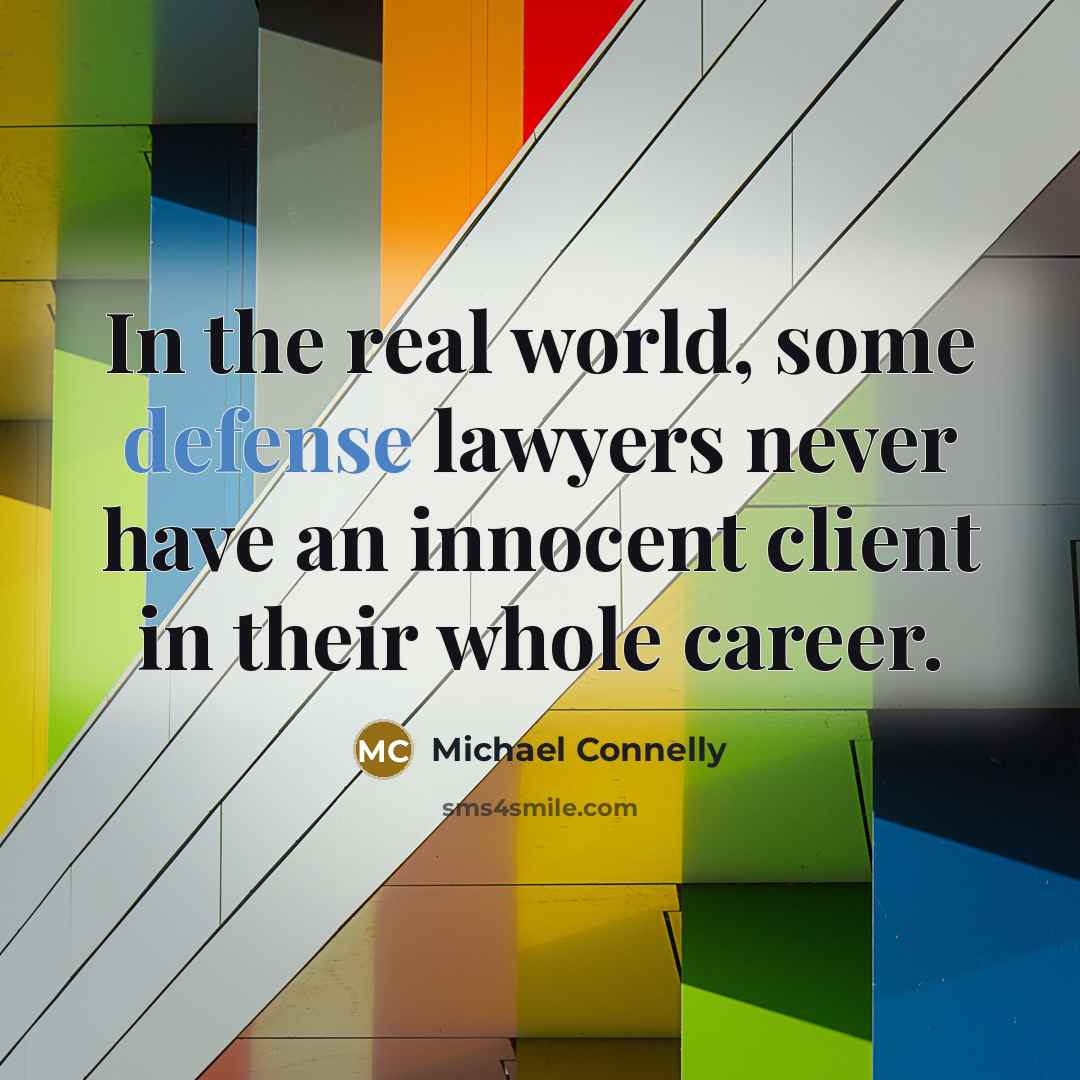 “In the real world, some defense lawyers never have an…” quote by Michael Connelly
