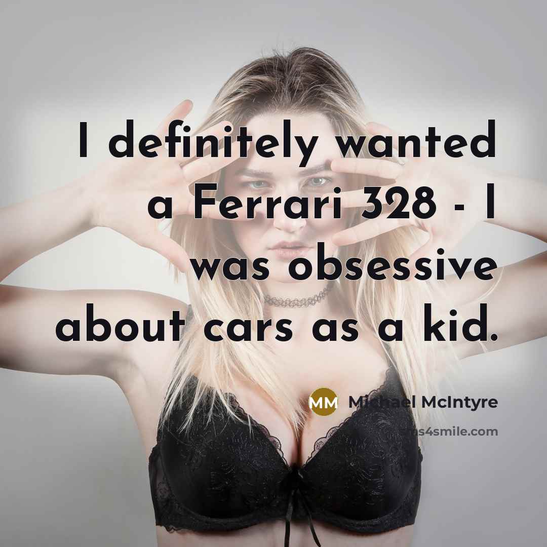 “I definitely wanted a Ferrari 328 - I was obsessive…” quote by Michael McIntyre