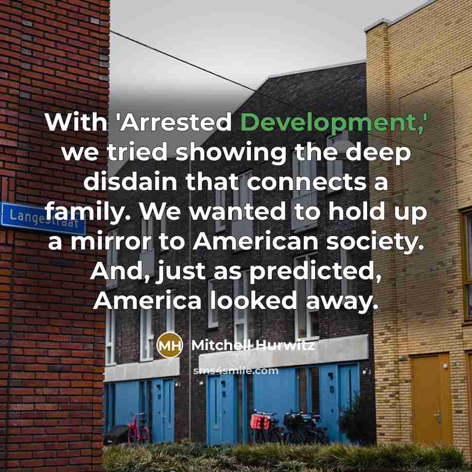 “With 'Arrested Development,' we tried showing the deep disdain that…” quote by Mitchell Hurwitz
