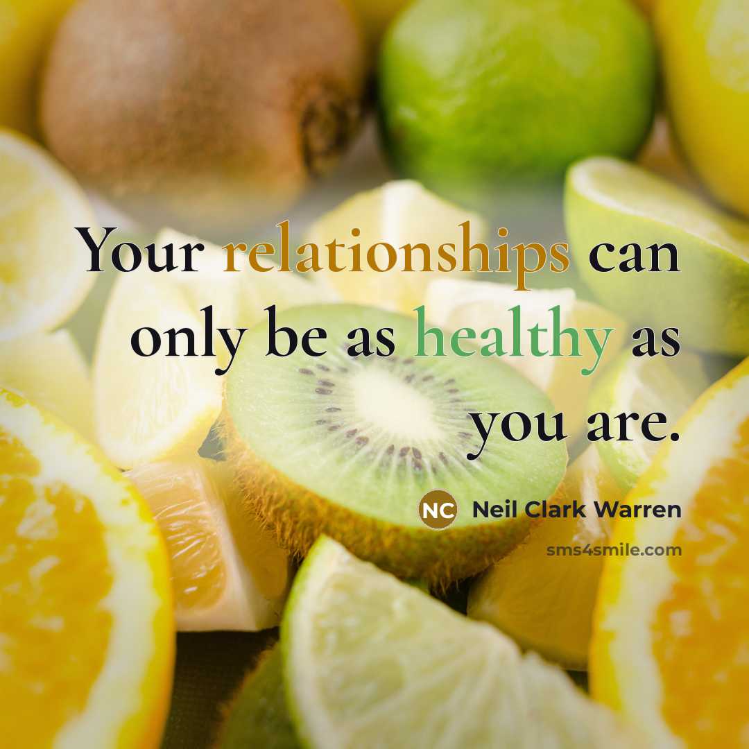 “Your relationships can only be as healthy as you are.…” quote by Neil Clark Warren