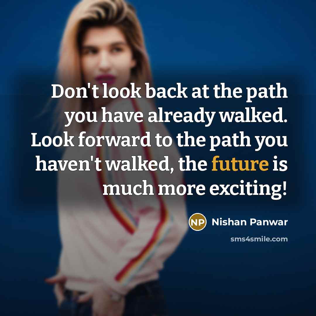 “Don't look back at the path you have already walked.…” quote by Nishan Panwar