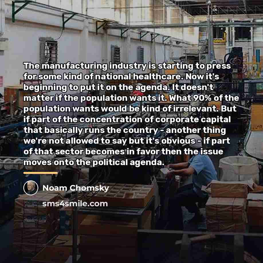 “The manufacturing industry is starting to press for some kind…” quote by Noam Chomsky